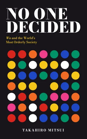 NO ONE DECIDED: Wa and the World's Most Orderly Society